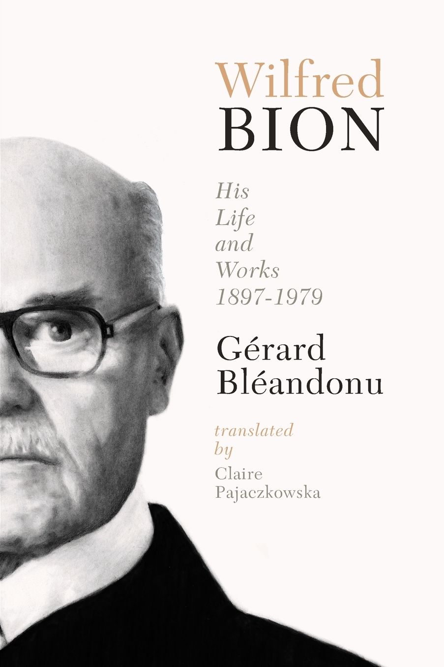 Wilfred Bion: His Life and Works, 1897-1979