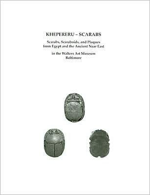 Khepereru-Scarabs: Scarabs, Scaraboids, and Plaques from Egypt and the Ancient near East in the Walters Art Museum, Baltimore