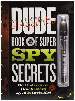 DUDE Book of Super Spy Secrets: Go Undercover, Crack Codes, Keep it Invisible!