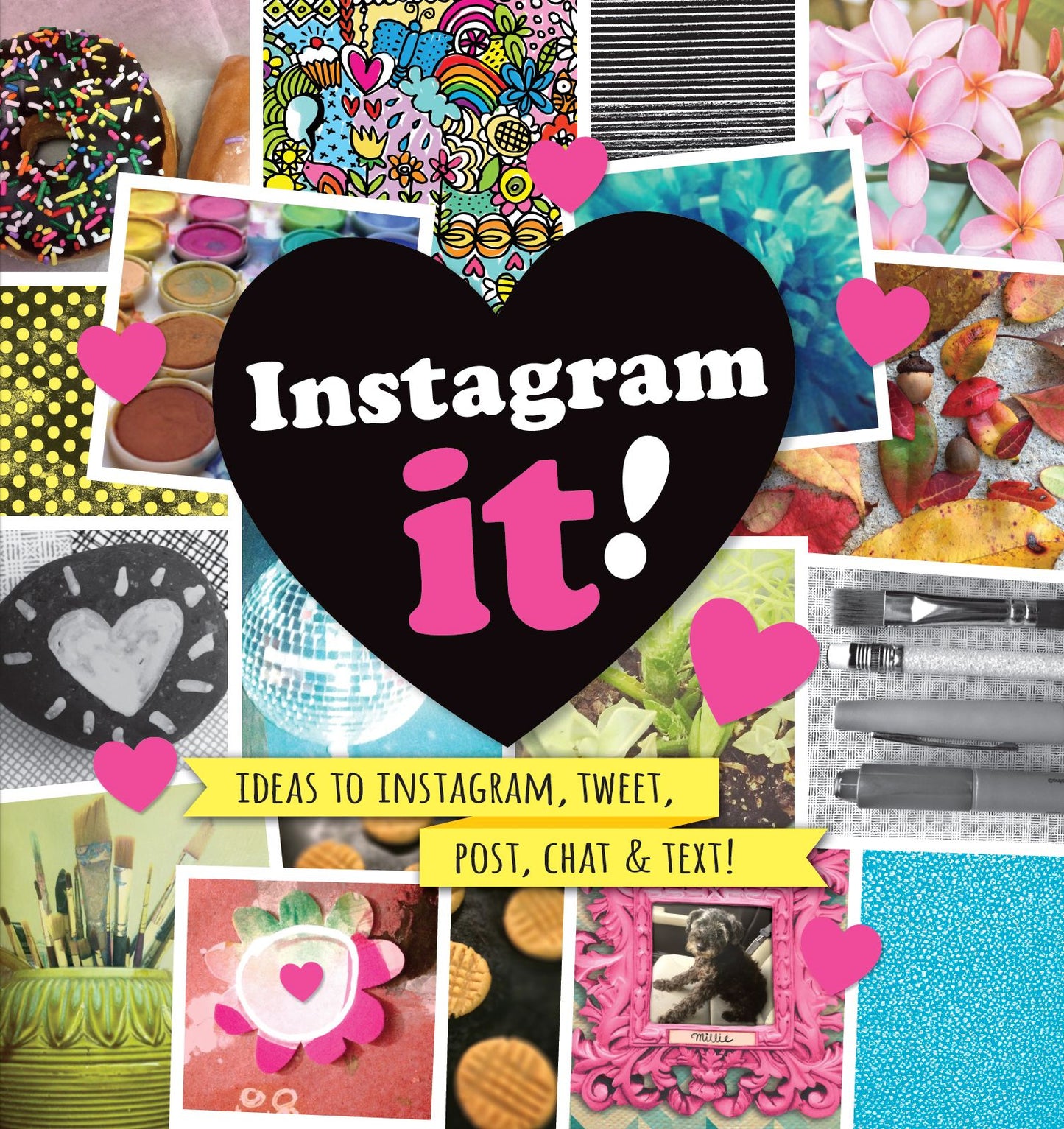 Instagram it!: Ideas to Instagram, Tweet, Post, Chat & Text!