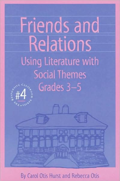 Friends and Relations (Responsive Classroom Series #4): Using Literature with Social Themes, Grades 3-5