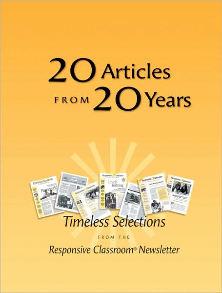 20 Articles from 20 Years: Timeless Selections from the Responsive Classroom Newsletter