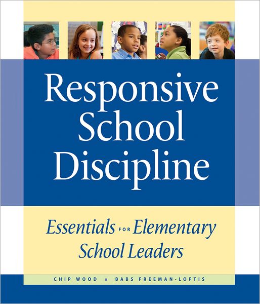Responsive School Discipline: Essentials for Elementary School Leaders