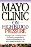 Mayo Clinic on High Blood Pressure: Brings You the Answers You Need for Treating and Preventing High Blood Pressure From the World Renowned Mayo Clinic