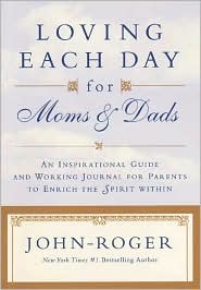 Loving Each Day for Moms and Dads: An Inspirational Guide and Working Journal for Parents To Enrich The Spirit Within