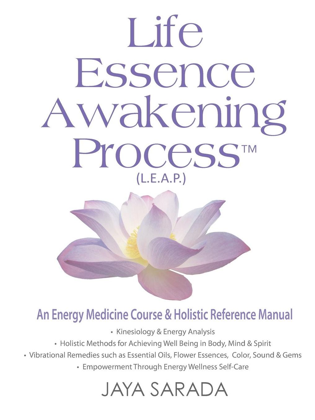 Life Essence Awakening Process- Leap into Vitality, Joy and Faith!: An Energy Medicine Course and Holistic Reference Manual