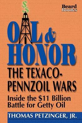 Oil and Honor: The Texaco-Pennzoil Wars; Inside the $11 Billion Battle for Getty Oil
