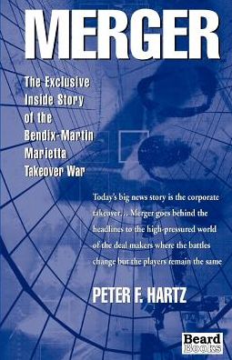 Merger: The Exclusive Inside Story of the Bendix-Martin Marietta Takeover War