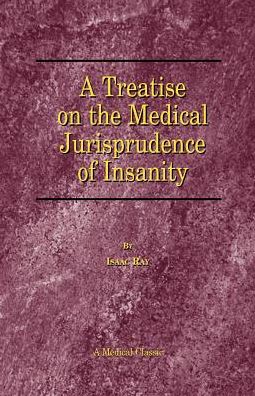 Treatise on the Medical Jurisprudence of Insanity