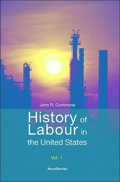 History Of Labour In The United States Vol 1