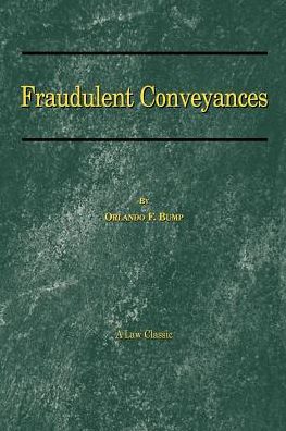 Fraudulent Conveyances: A Treatise upon Conveyances Made by Debtors to Defraud Creditors