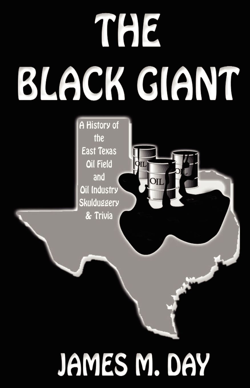 Black Giant: History of East Texas Oil Field and Oil Industry Sludgery