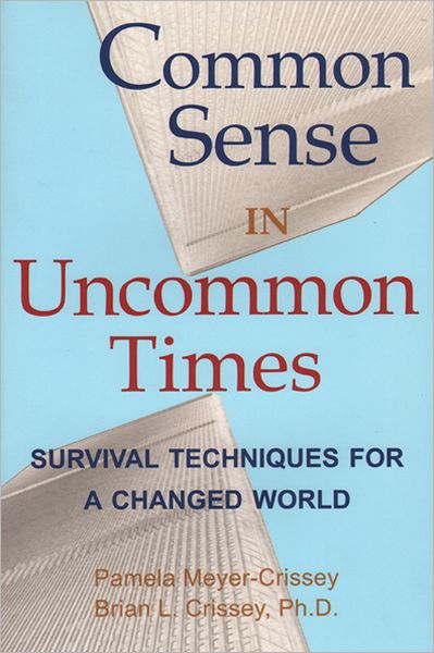 Common Sense in Uncommon Times: Survival Techniques for a Changed World