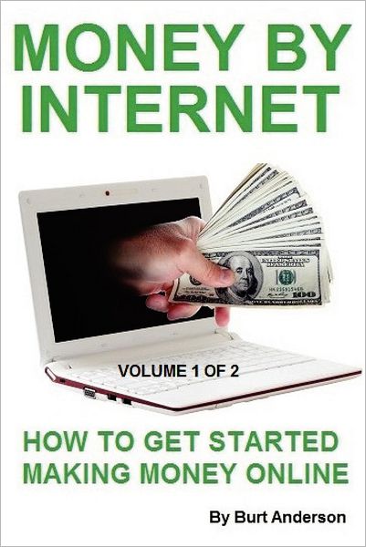 Money by Internet Vol. 1 Of 2: How to Get Started Making Money Online