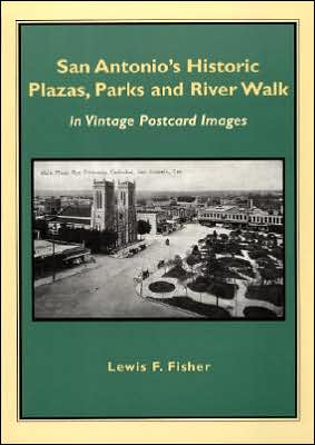 San Antonio's Historic Plazas, Parks, and River Walk: In Vintage Postcard Images