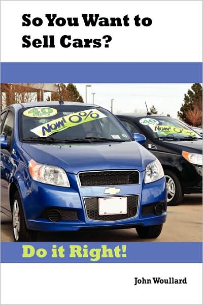So You Want To Sell Cars? Do It Right!