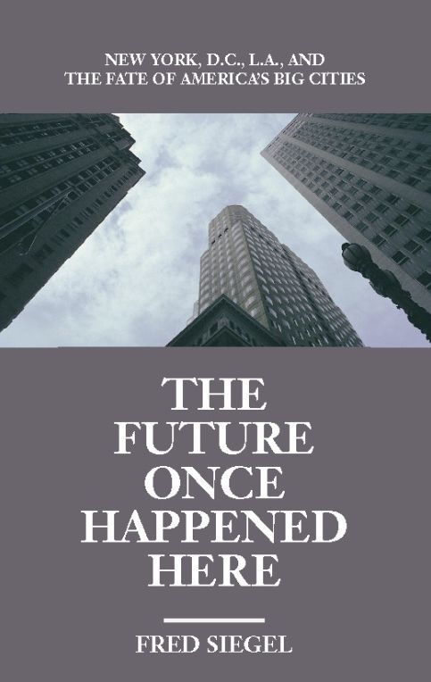 Future Once Happened Here: New York, D. C., L. A., and the Fate of America's Big Cities
