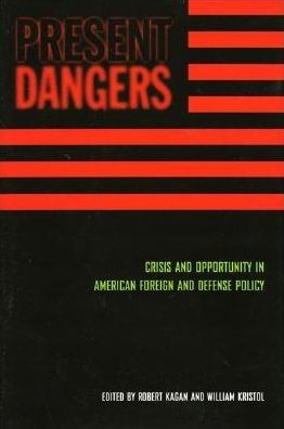 Present Dangers: Crisis and Opportunity in American Foreign and Defense Policy
