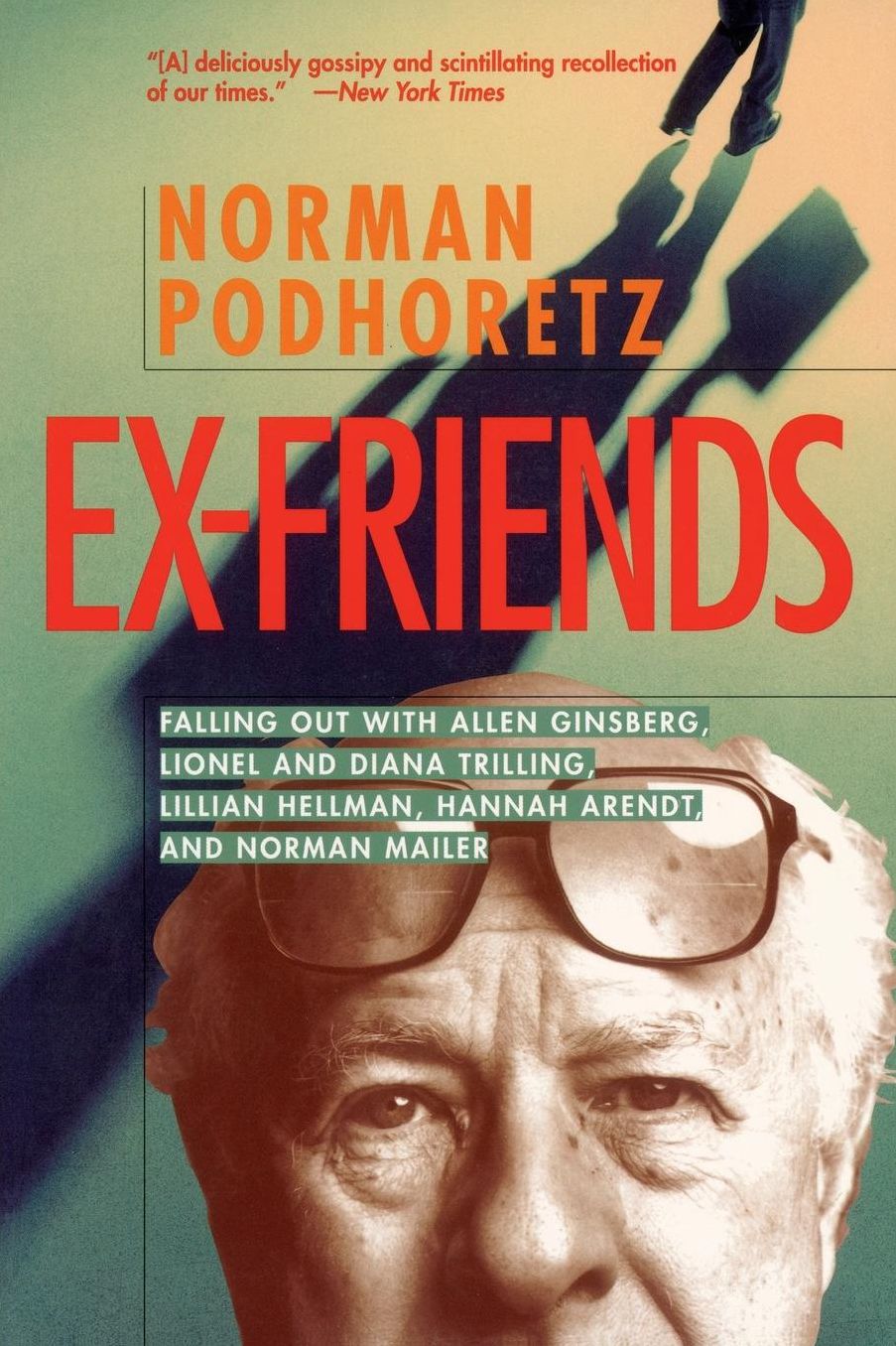 Ex-Friends: Falling out with Allen Ginsberg, Lionel and Diana Trilling, Lillian Hellman, Hannah Arendt and Norman Mailer