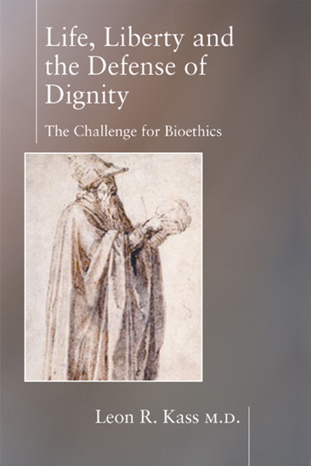 Life, Liberty, and Defense of Dignity: The Challenge for Bioethics
