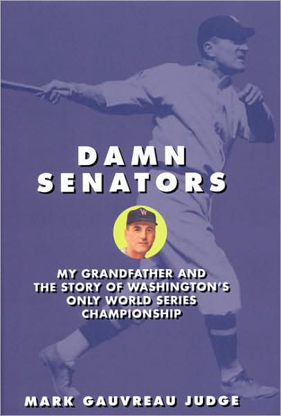 Damn Senators: My Grandfather and the Story of Washington's Only World Series Win