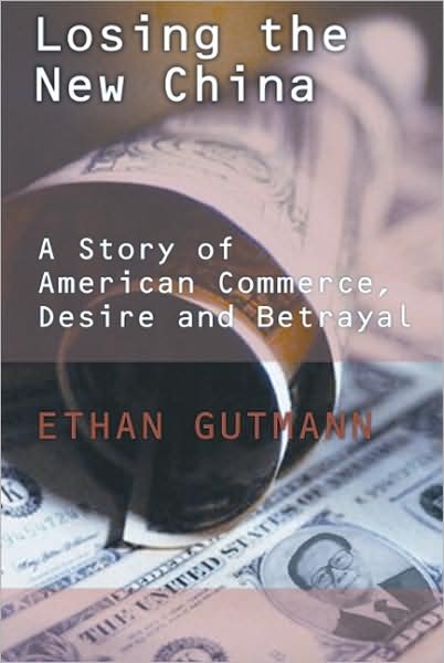 Losing the New China: A Story of Commerce, Desire, and Betrayal