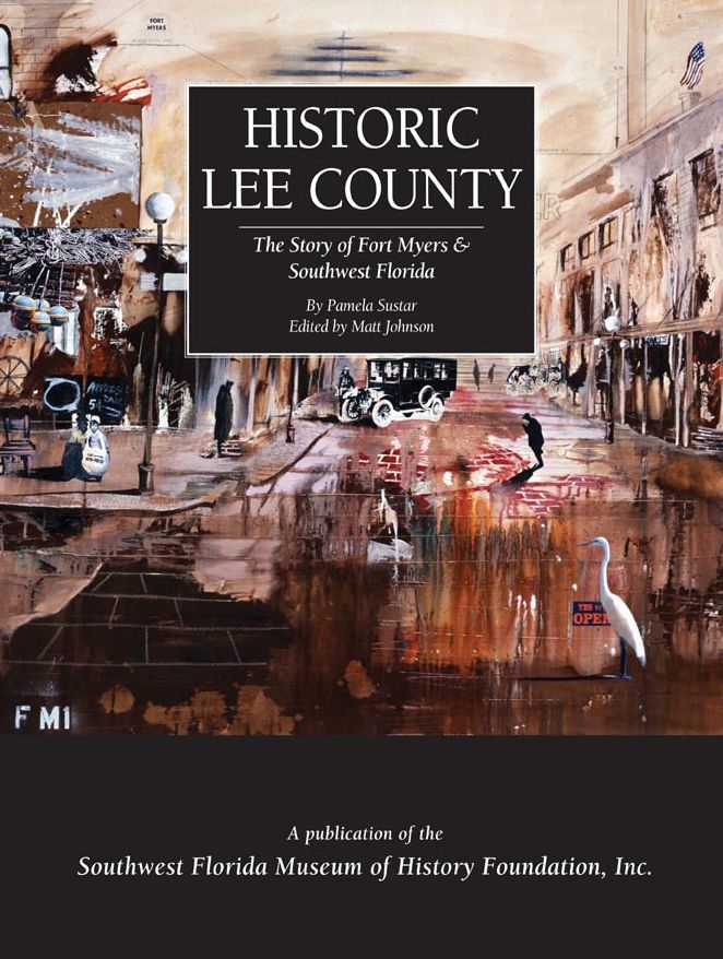 Historic Lee County The Story of Fort Meyers & Southwest Florida