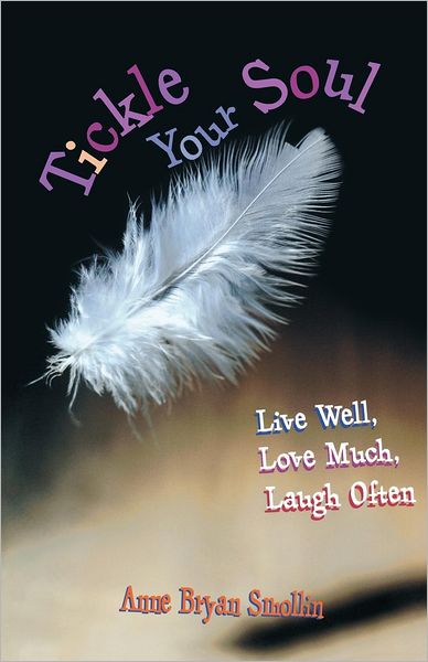 Tickle Your Soul: Live Well, Love Much, Laugh Often