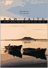 Raw Faith: Nurturing the Believer in All of Us