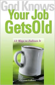 God Knows Your Job Gets Old: 12 Ways to Enliven It