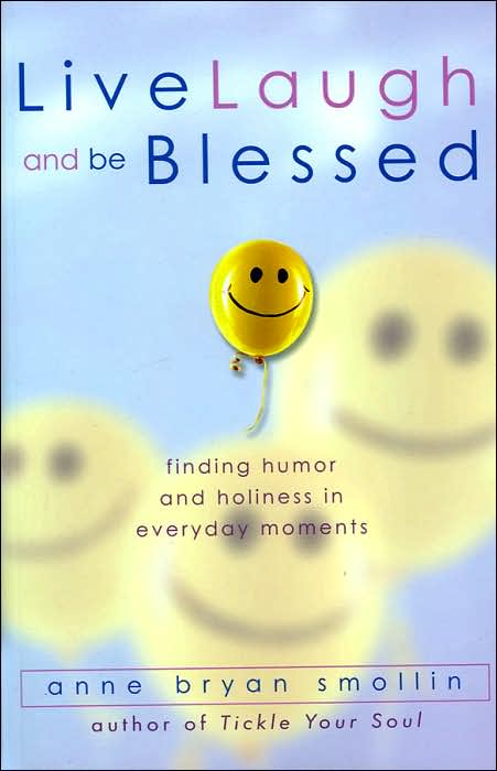 Live, Laugh, and Be Blessed: Finding Humor and Holiness in Everyday Moments