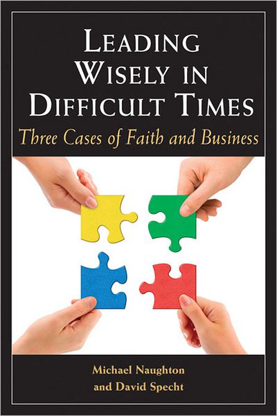 Leading Wisely in Difficult Times: Three Cases of Faith and Business