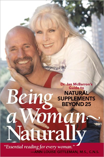 Being a Woman-Naturally: Dr. Jan Mcbarron's Guide to Natural Supplements beyond 25