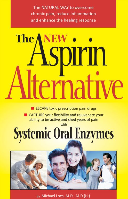 The New Aspirin Alternative: The Natural Way to Overcome Chronic Pain, Reduce Inflammation and Enhance the Healing Response