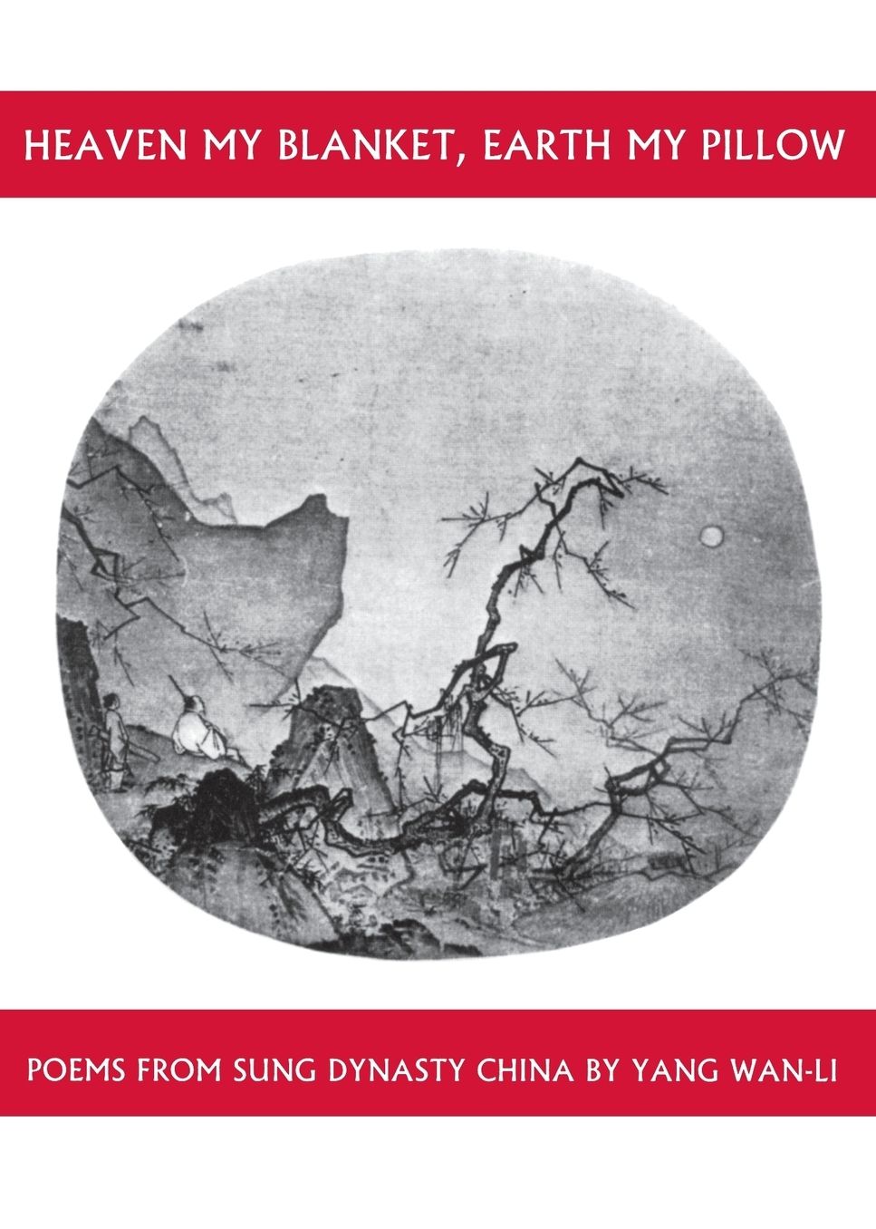 Heaven My Blanket, Earth My Pillow: Poems from Sung Dynasty China by Yang Wan-Li