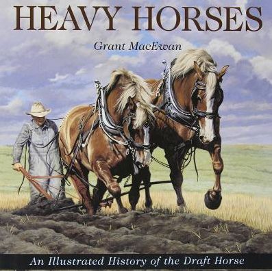 Heavy Horses: An Illustrated History of the Draft Horse