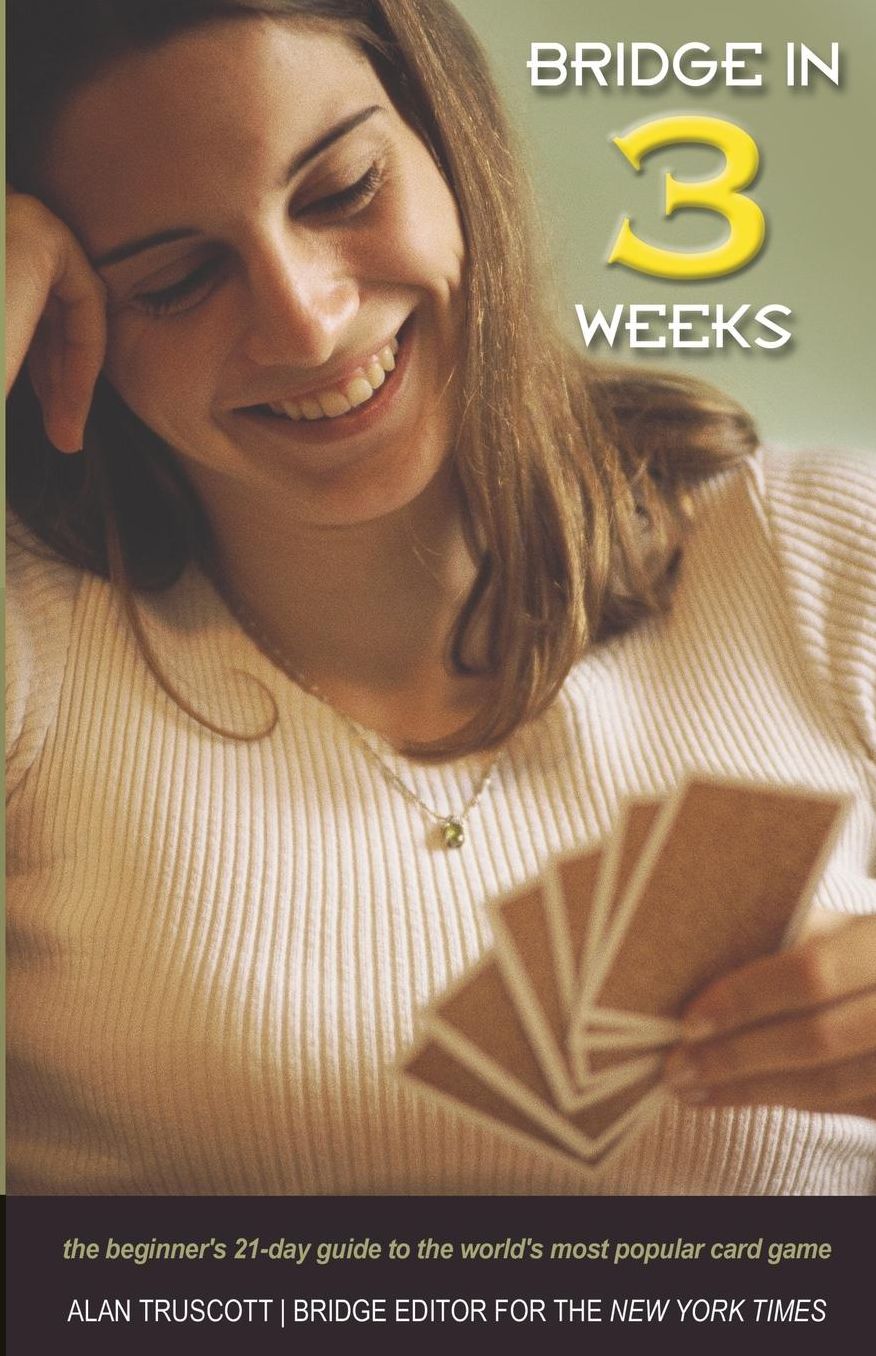 Bridge in 3 Weeks: The Beginner's Guide to the World's Most Popular Card Game