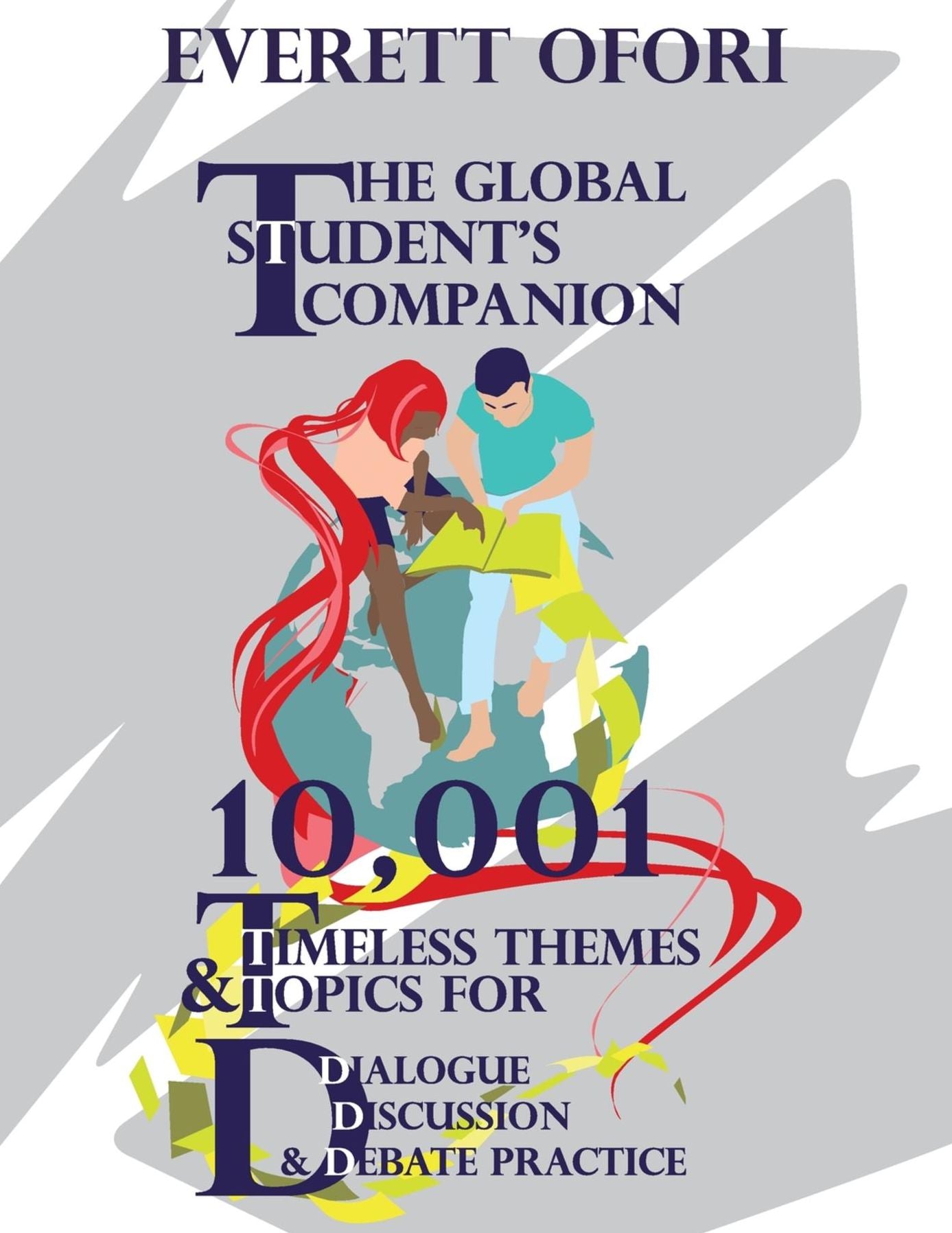 The Global Student's Companion: 10,001 Timeless Themes and Topics for Dialogue, Discussion, and Debate Practice