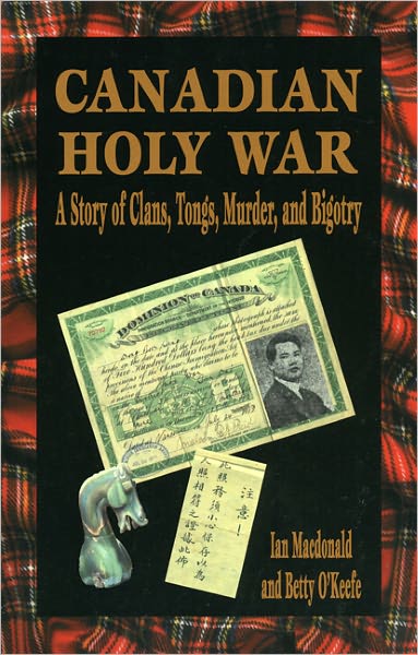Canadian Holy War: A Story of Clans, Tongs, Murder, and Bigotry