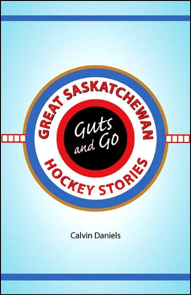 Guts and Go: Great Saskatchewan Hockey Stories