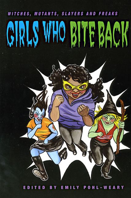Girls Who Bite Back: Witches, Mutants, Slayers and Freaks