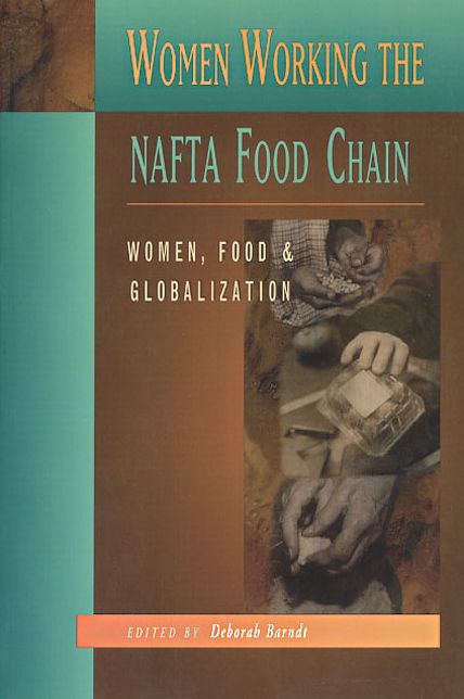 Women Working the NAFTA Food Chain: Women, Food and Globalization