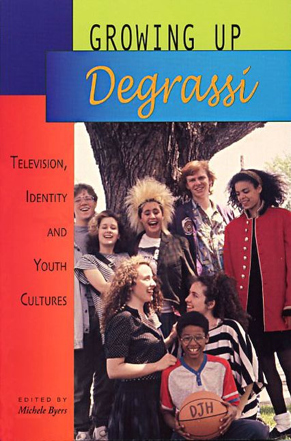 Growing up Degrassi: Television, Identity and Youth Cultures