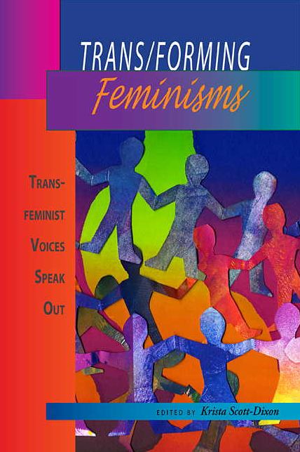 Trans/Forming Feminisms: Trans-Feminist Voices Speak Out