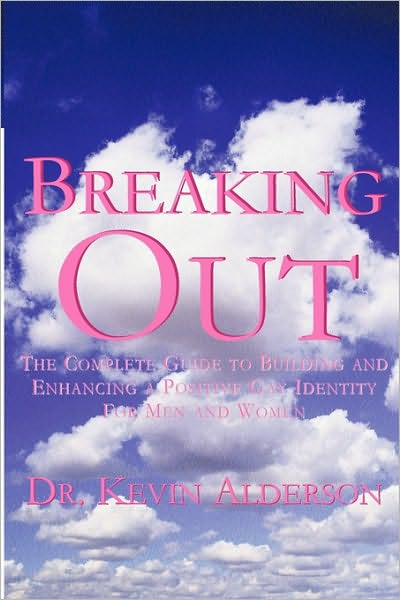 Breaking Out: The Complete Guide to Building and Enhancing a Positive Gay Identity for Men and Women