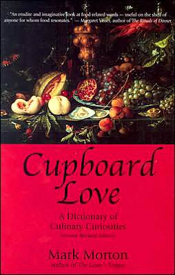 Cupboard Love, 2nd Ed.: A Dictionary of Culinary Curiosities