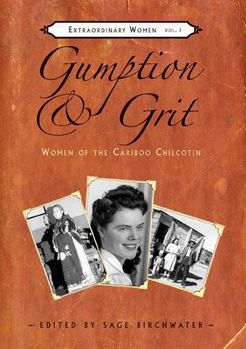 Gumption & Grit: Women of the Cariboo Chilcotin