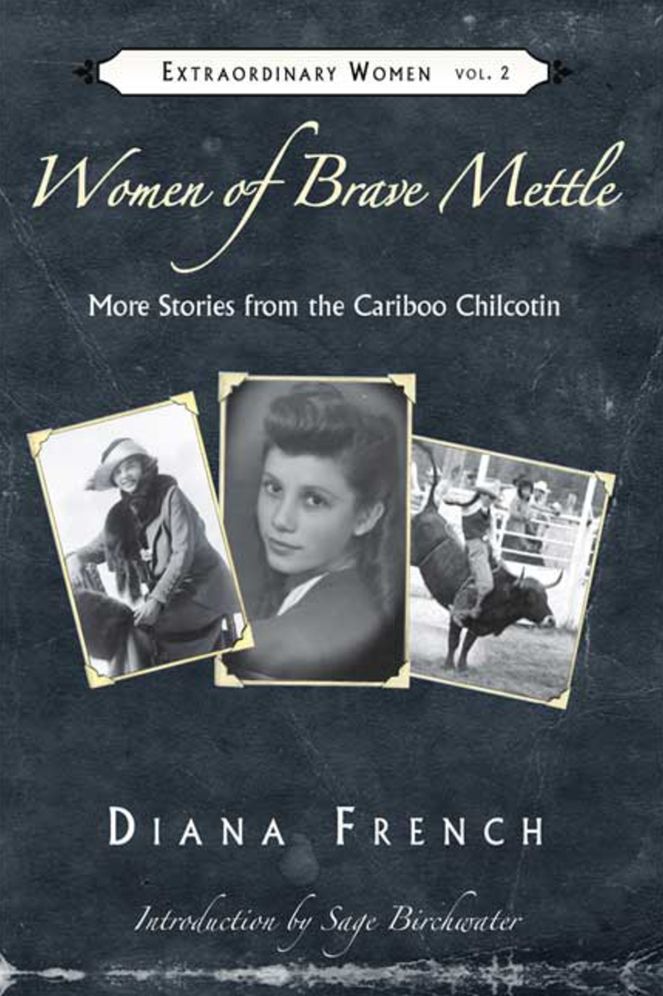 Women of Brave Mettle: More Stories from the Cariboo Chilcotin