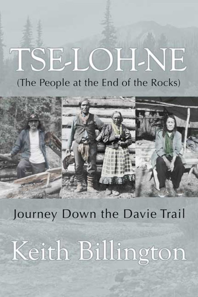 Tse-loh-ne (The People at the End of the Rocks): Journey Down the Davie Trail