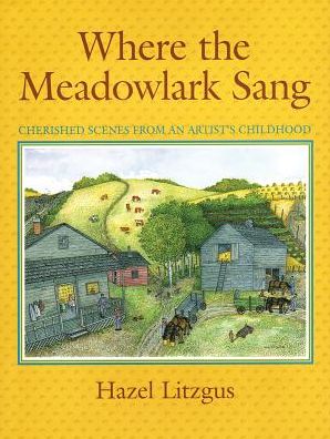 Where the Meadowlark Sang: Cherished Scenes from an Artist's Childhood